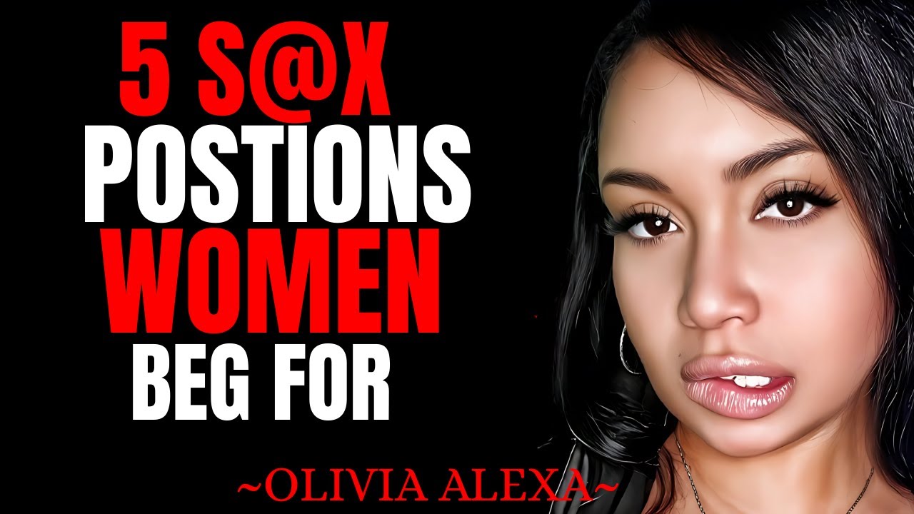 “5 Sex Positions Women Beg For But Men Never Try” || Olivia Alexa