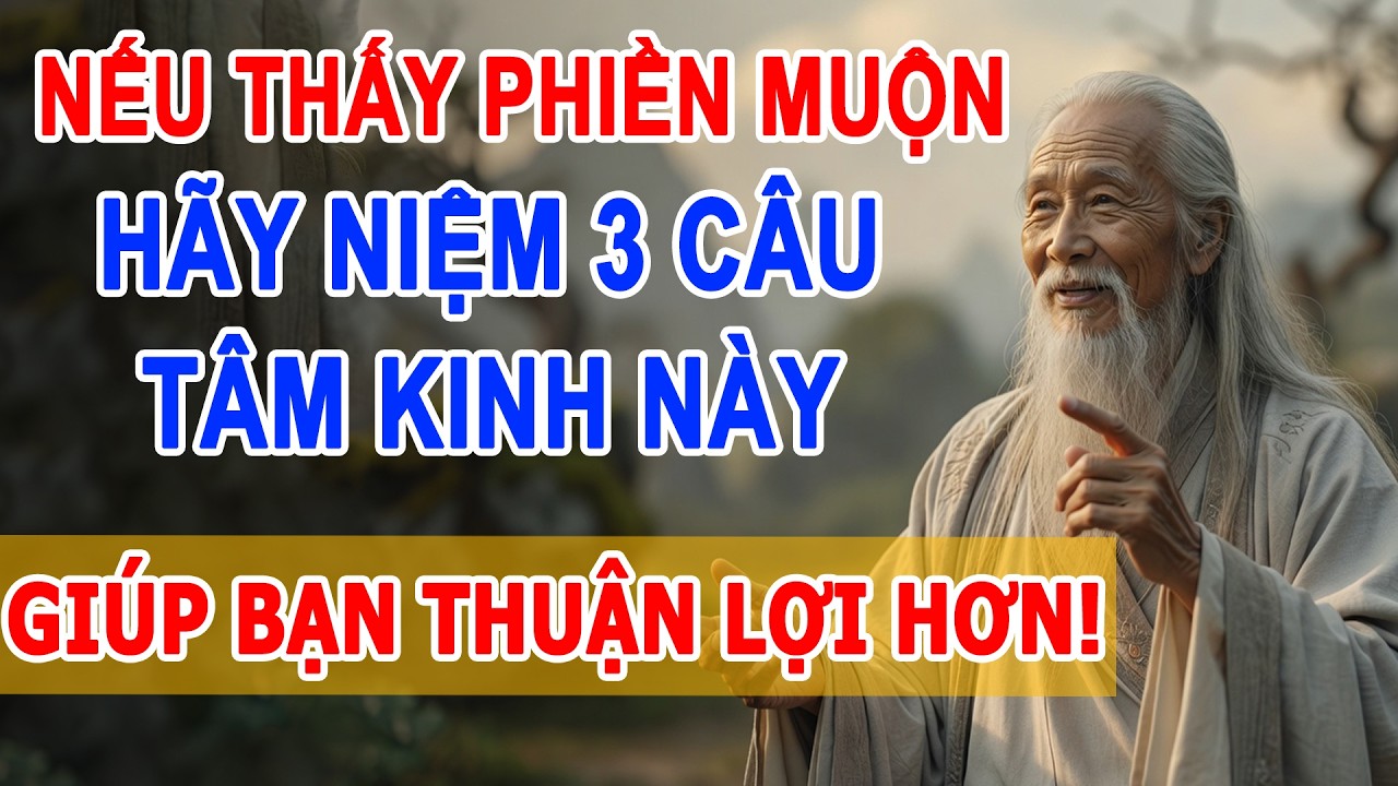 Khi Cảm Thấy Mọi Thứ Không Thuận Lợi, Hãy Niệm 3 Kinh Tâm Sau, Mọi Thứ Sẽ Ổn Áp Với Bạn