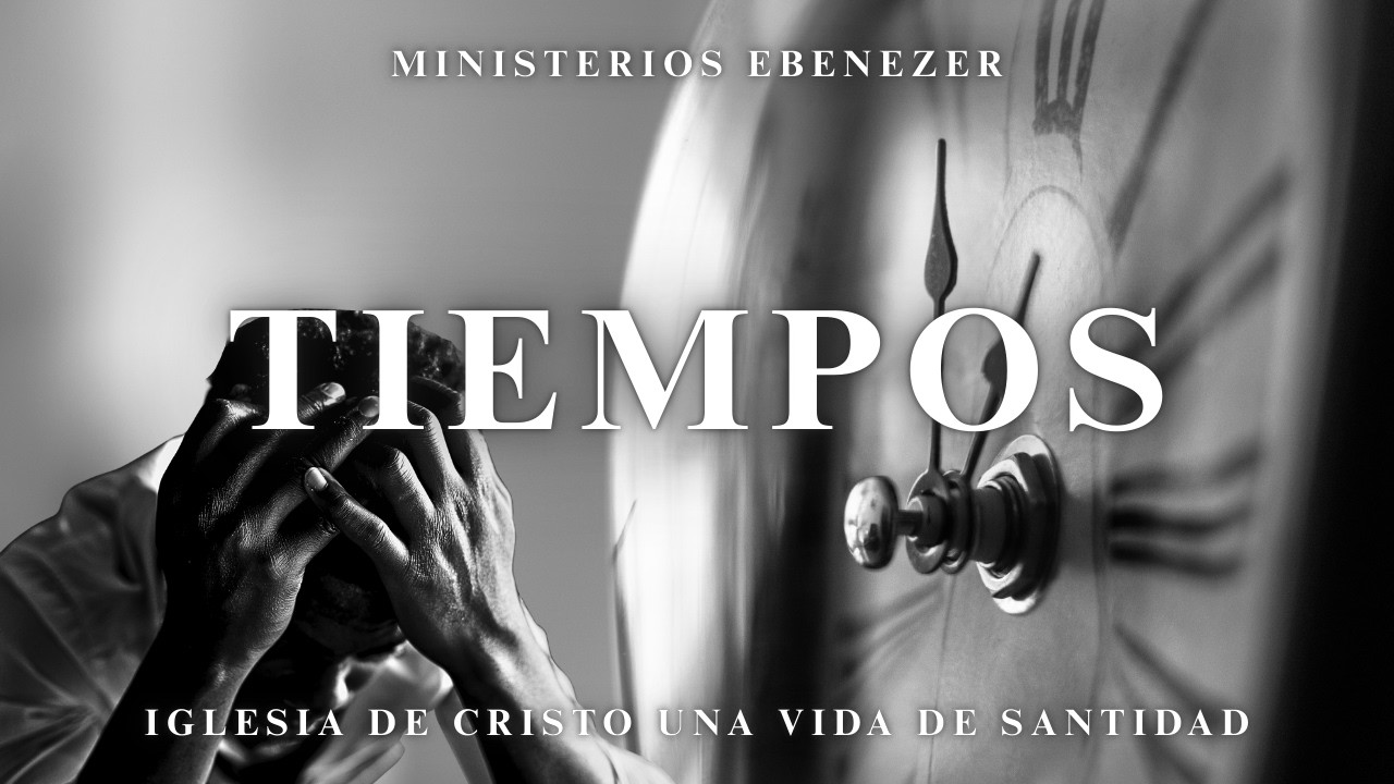 Tiempos | Domingo, Marzo 15 | Iglesia De Cristo Una Vida De Santidad
