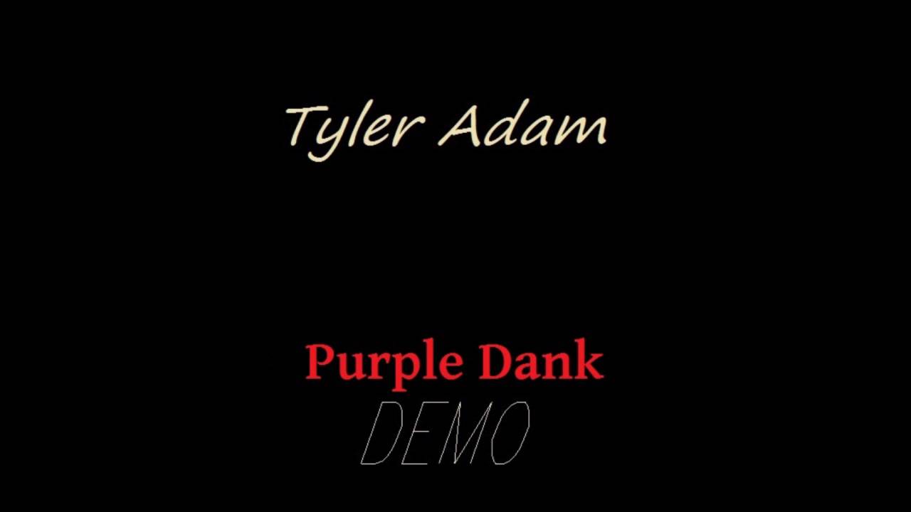 Tyler Adam - Purple Dank (Demo) (Prod by TyGuy Prouctions)