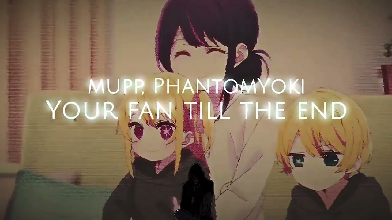 MUPP, PhantomYoki - Your fan till the end