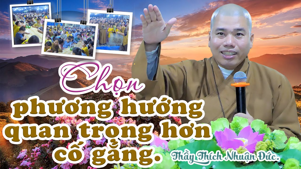 [Đạo Làm Con]: Chọn phương hướng quan trọng hơn cố gắng-Thầy Thích Nhuận Đức.