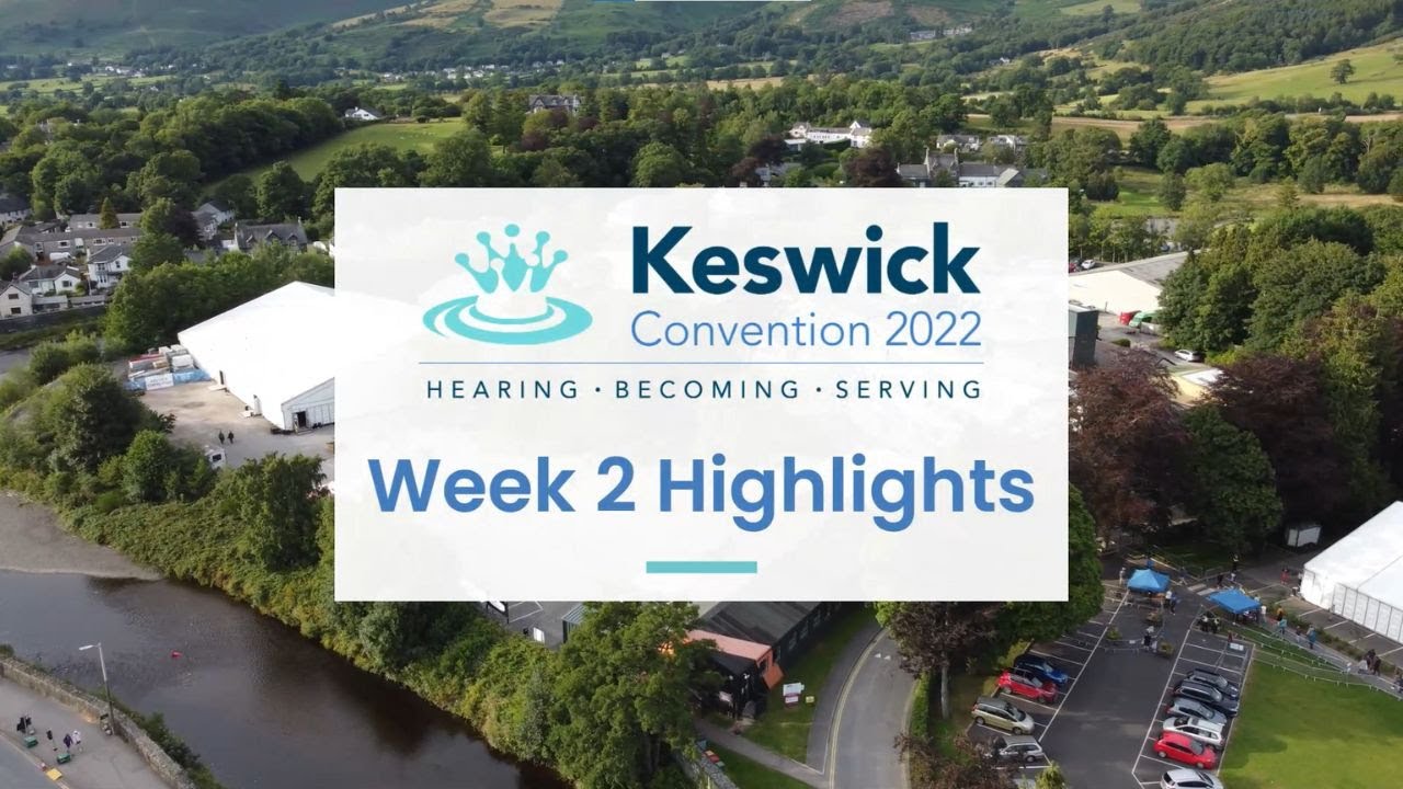 Week 2 Highlights - Keswick Convention 2022