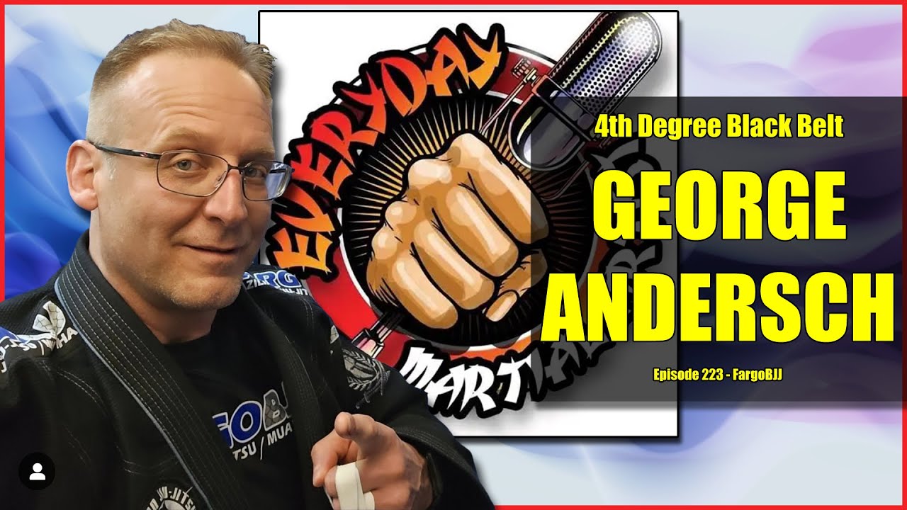 Every Day Martial Artist Podcast - George Andersch – Fargo BJJ – Ep233