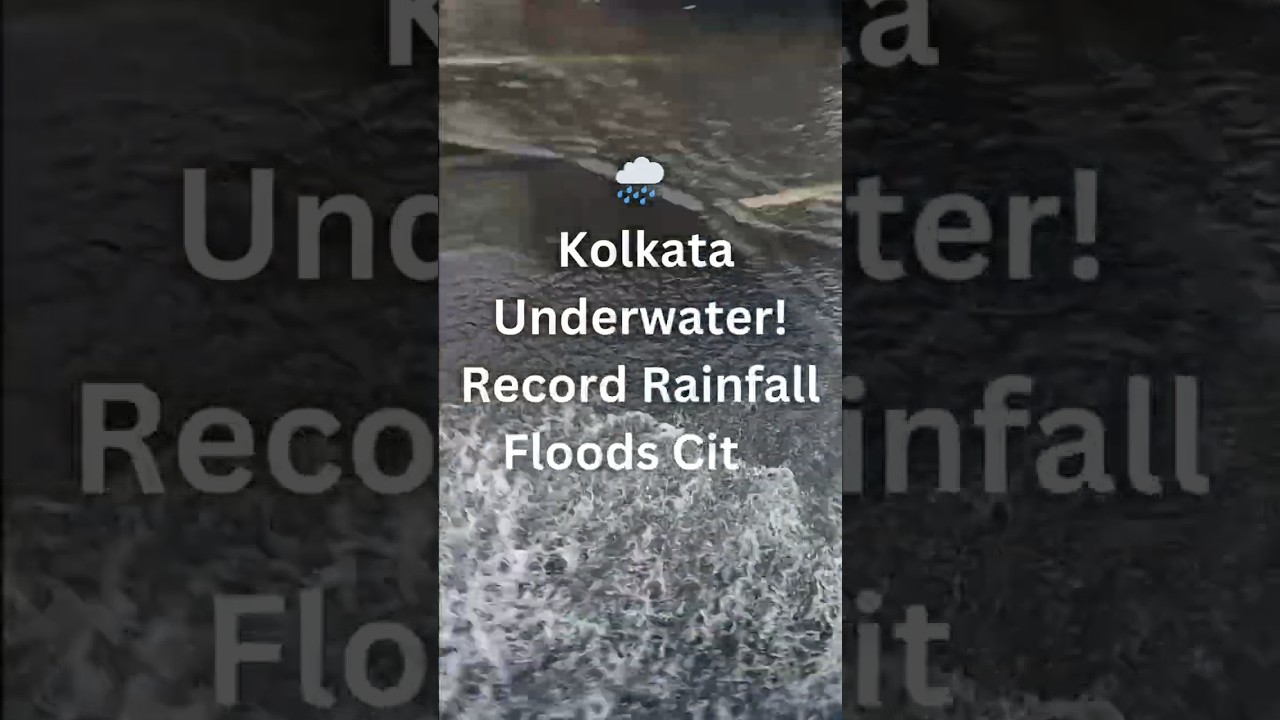🌧️ Kolkata Underwater! Record Rainfall Floods City