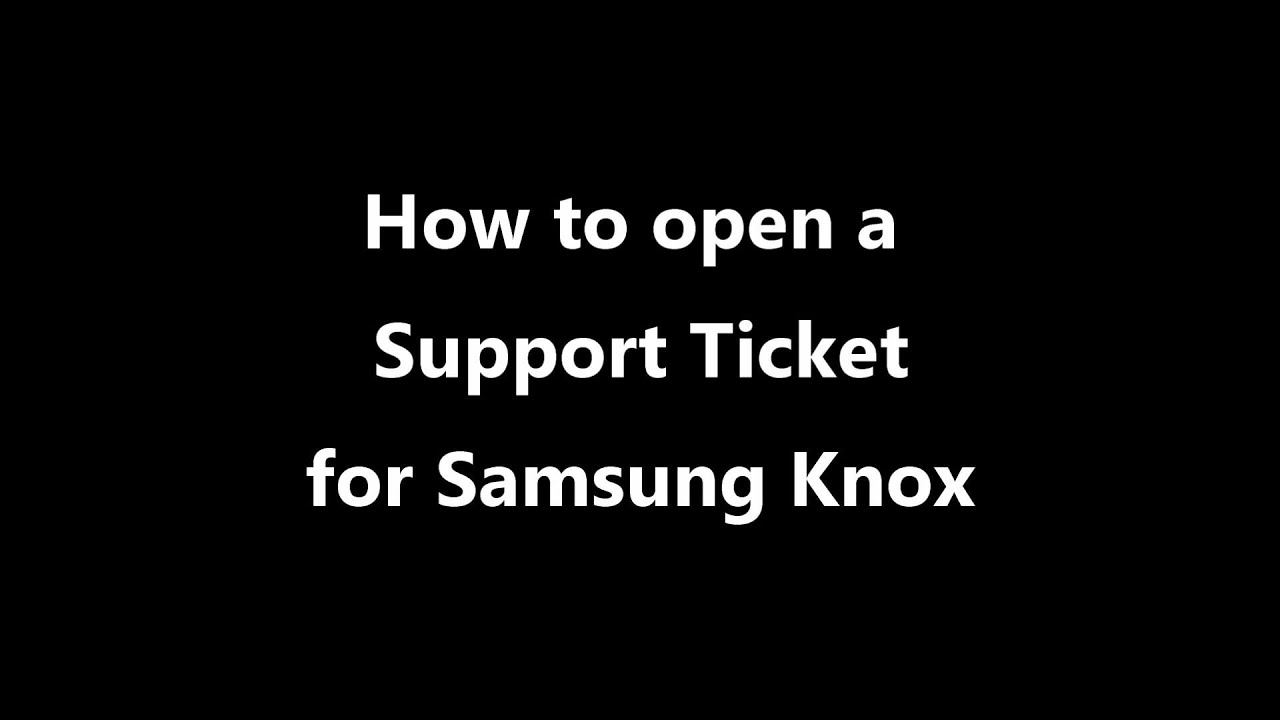 How To Open A Samsung Knox Support Ticket