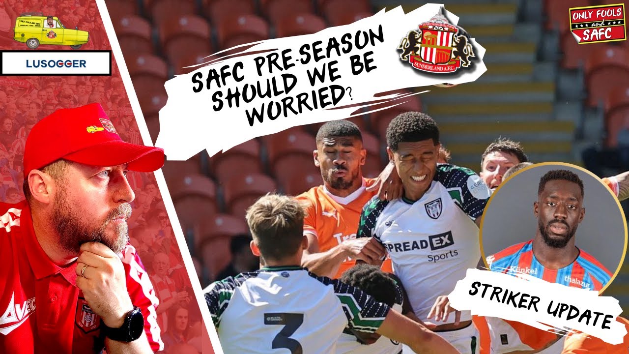 Blackpool 0-1 Sunderland | Pre-Season-Should we be worried?