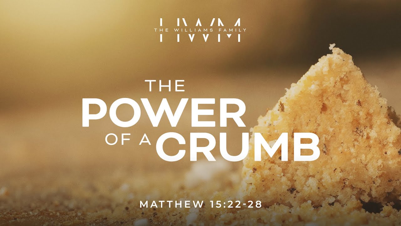 The Power of a Crumb | Heath Williams Ministries