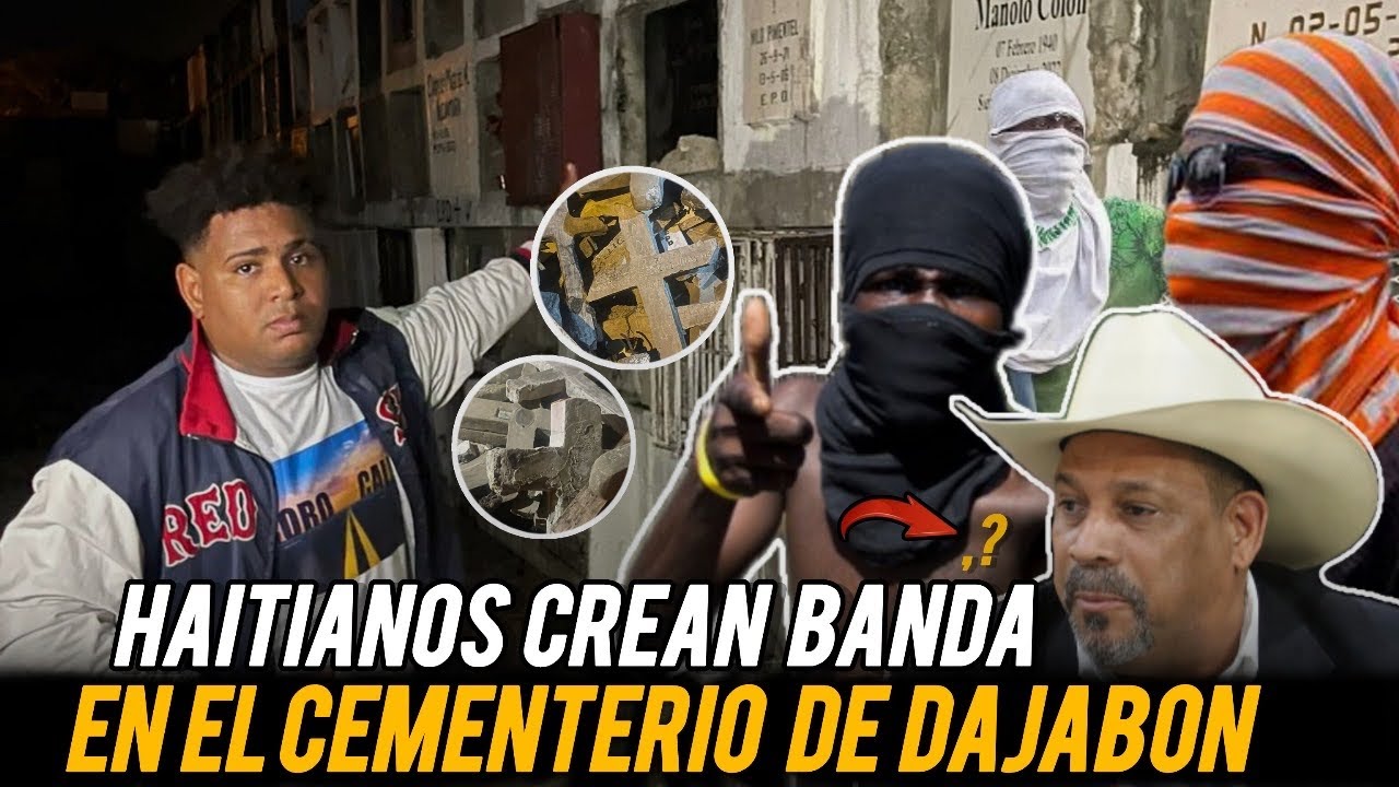 HAITIANOS CREAN BANDA EN EL CEMENTERIO DE DAJAB&Oacute;N Y MIRA LO QUE SUCEDI&Oacute; CUANDO ENTRAMOS