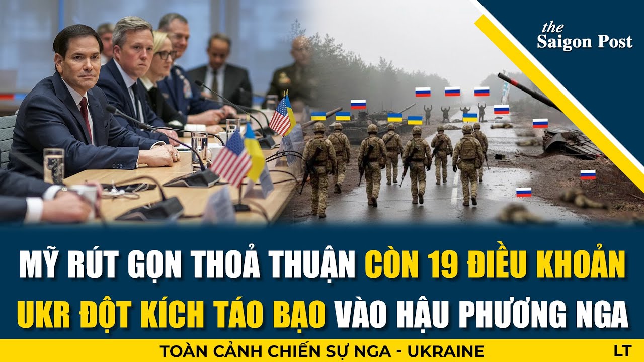Mỹ tinh chỉnh thỏa thuận c&ograve;n 19 điều; Ukr đột k&iacute;ch v&agrave;o hậu phương Nga ở Pokrovsk, ti&ecirc;u diệt qu&acirc;n XL