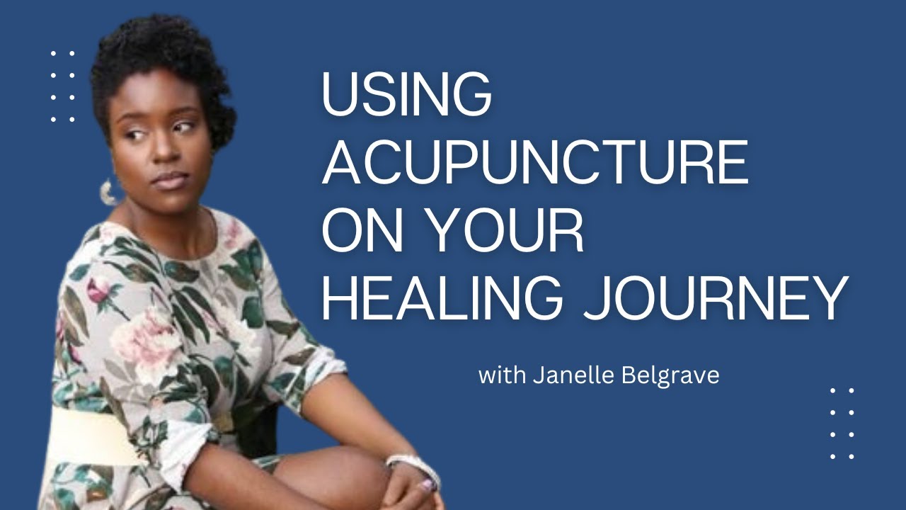 Using Acupuncture on your healing journey w/ Janelle Belgrave