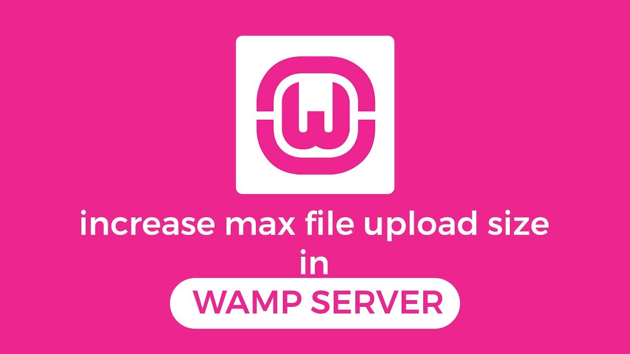 Increase max file upload size in WAMP SERVER  (Easy)