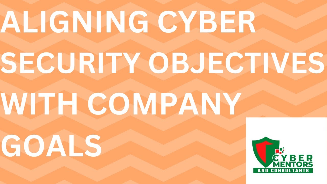 Why Cyber Security Objectives Should be Aligned with Company Goals