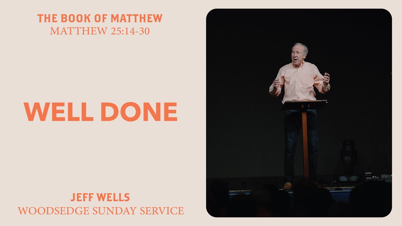 WELL DONE, GOOD & FAITHFUL SERVANT || Jeff Wells || The Book of Matthew