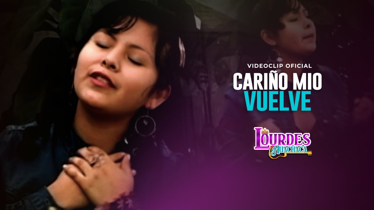 Lourdes Huachaca - Cariño Mio, Vuelve (Videoclip Oficial)