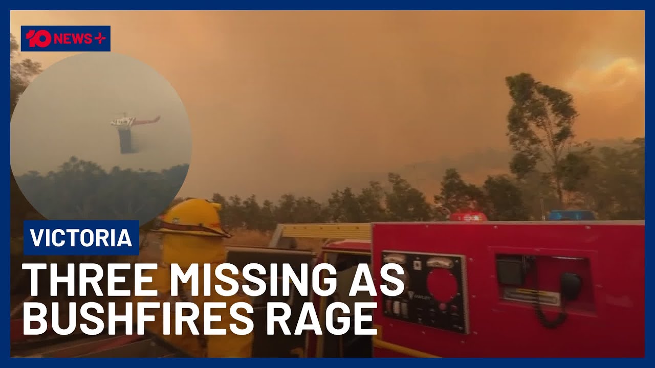 Three Missing In Victoria As Firefighters Battle 40 Bushfires Across State | 10 News+