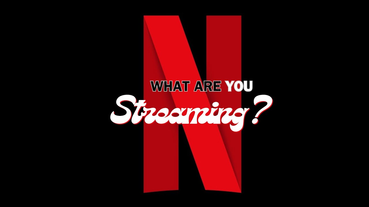 What are You Streaming on Netflix