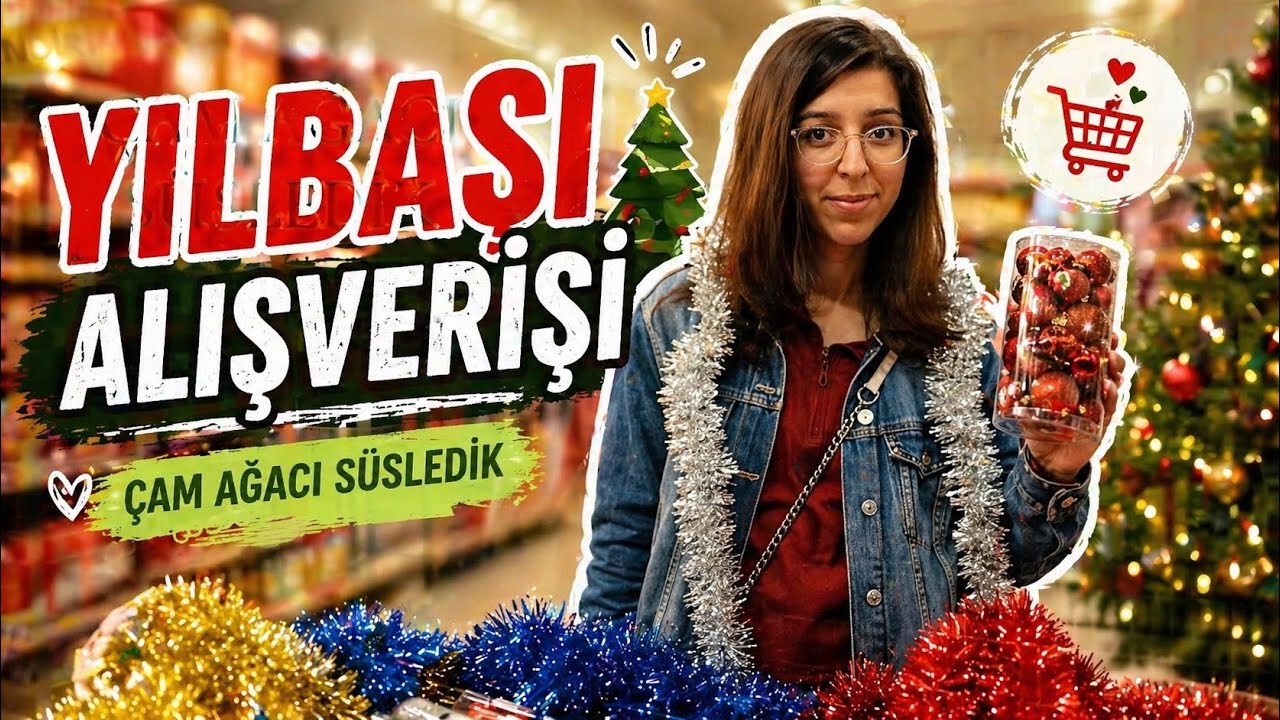 YILBAŞI ALIŞVERİŞİ + ÇAM AĞACI SÜSLEDİK