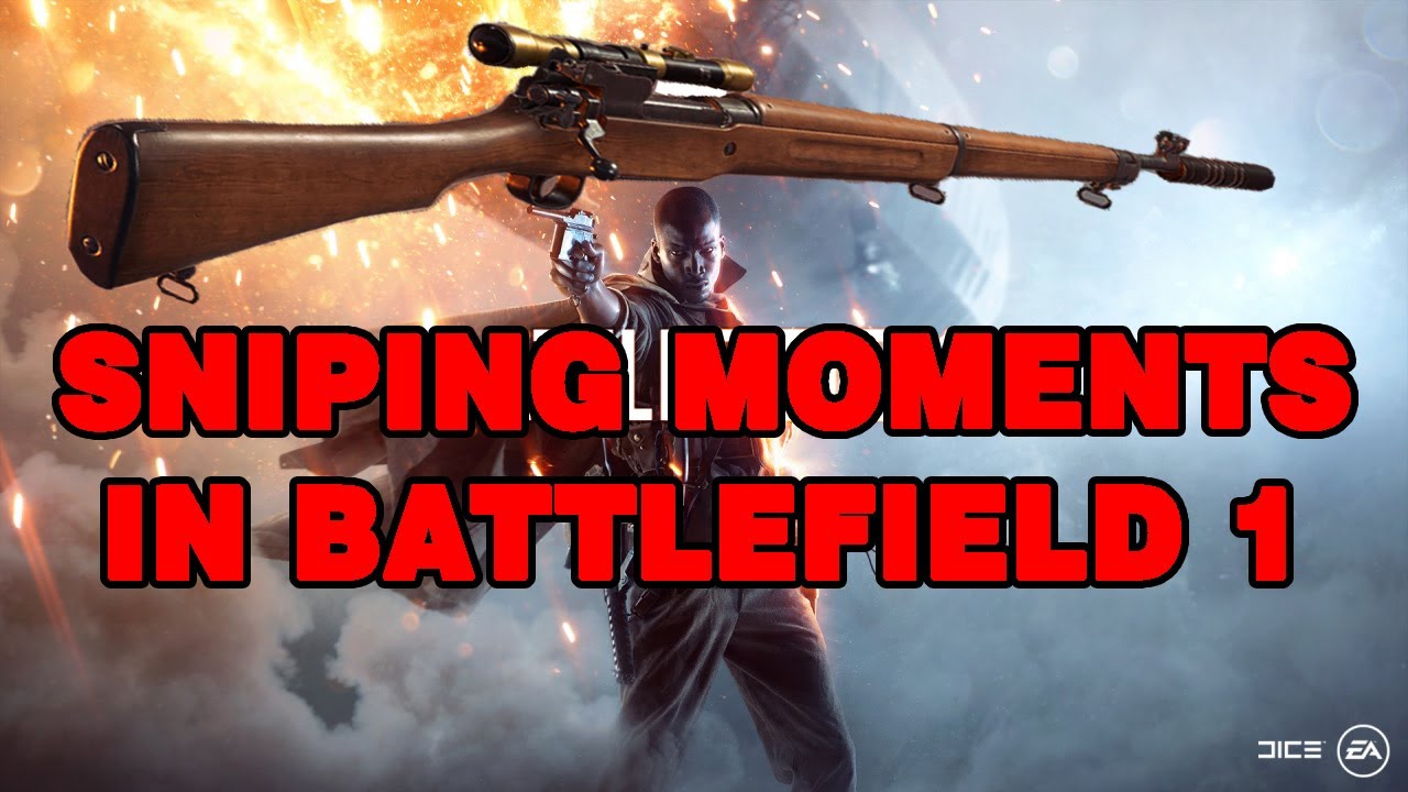 Sniping moments in Battlefield 1