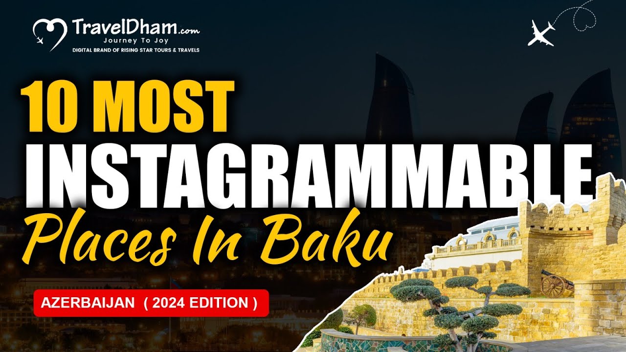 10 Most Instagrammable Places In Baku, Azerbaijan ( 2024 Edition ) | TravelDham