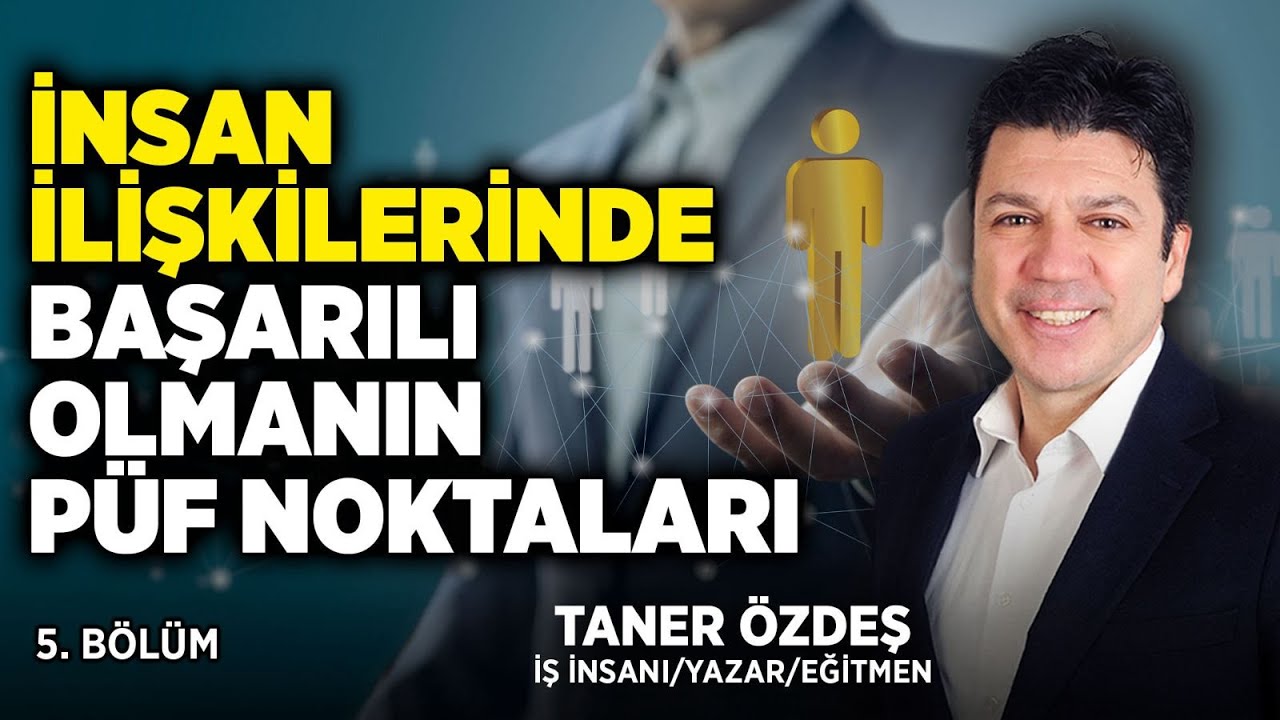 İnsan İlişkilerinde Başarılı Olmanın Püf Noktaları! 5. Bölüm | Taner Özdeş Akademi