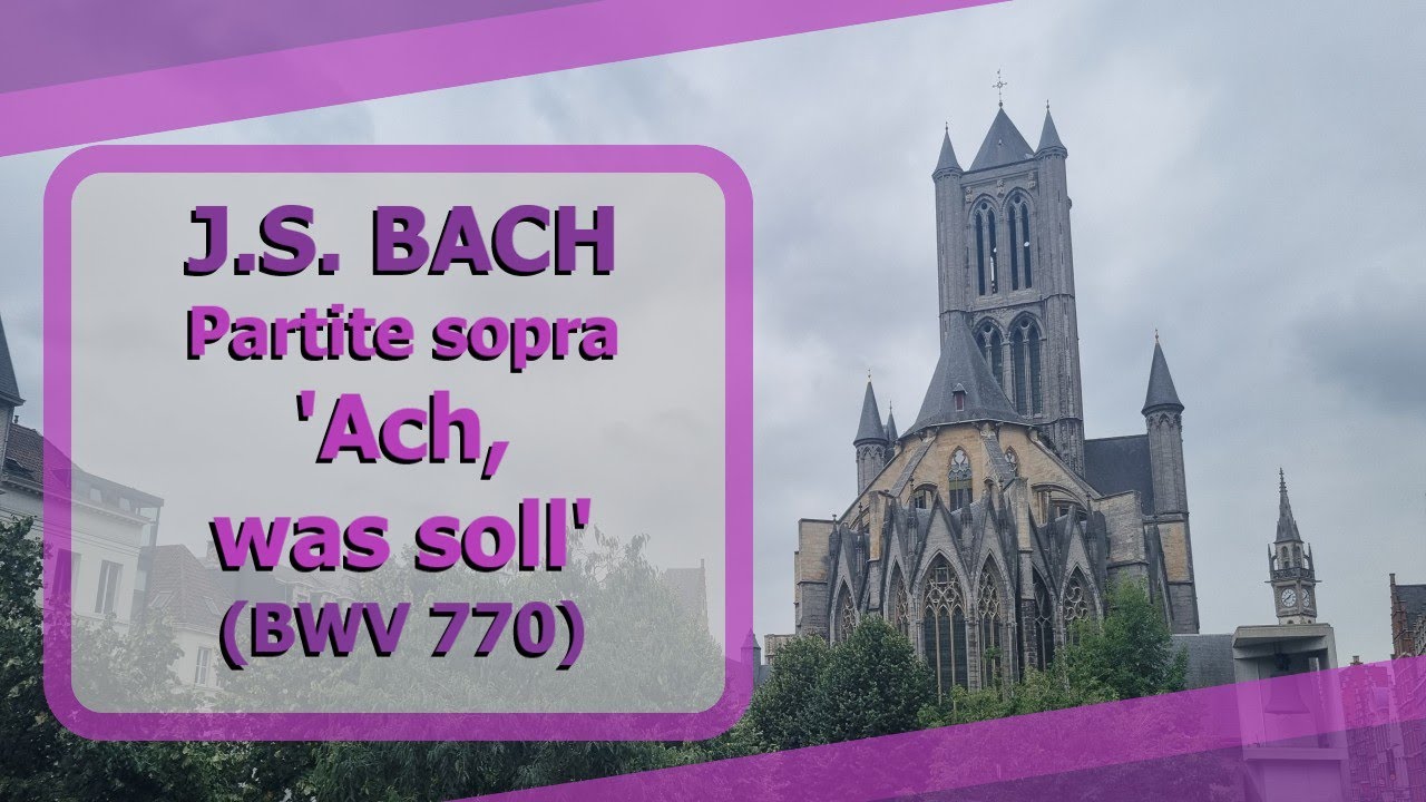 J.S. Bach - Partite diverse sopra il Corale 'Ach, was soll ich Sünder machen' (BWV 770) - Ben Bloor