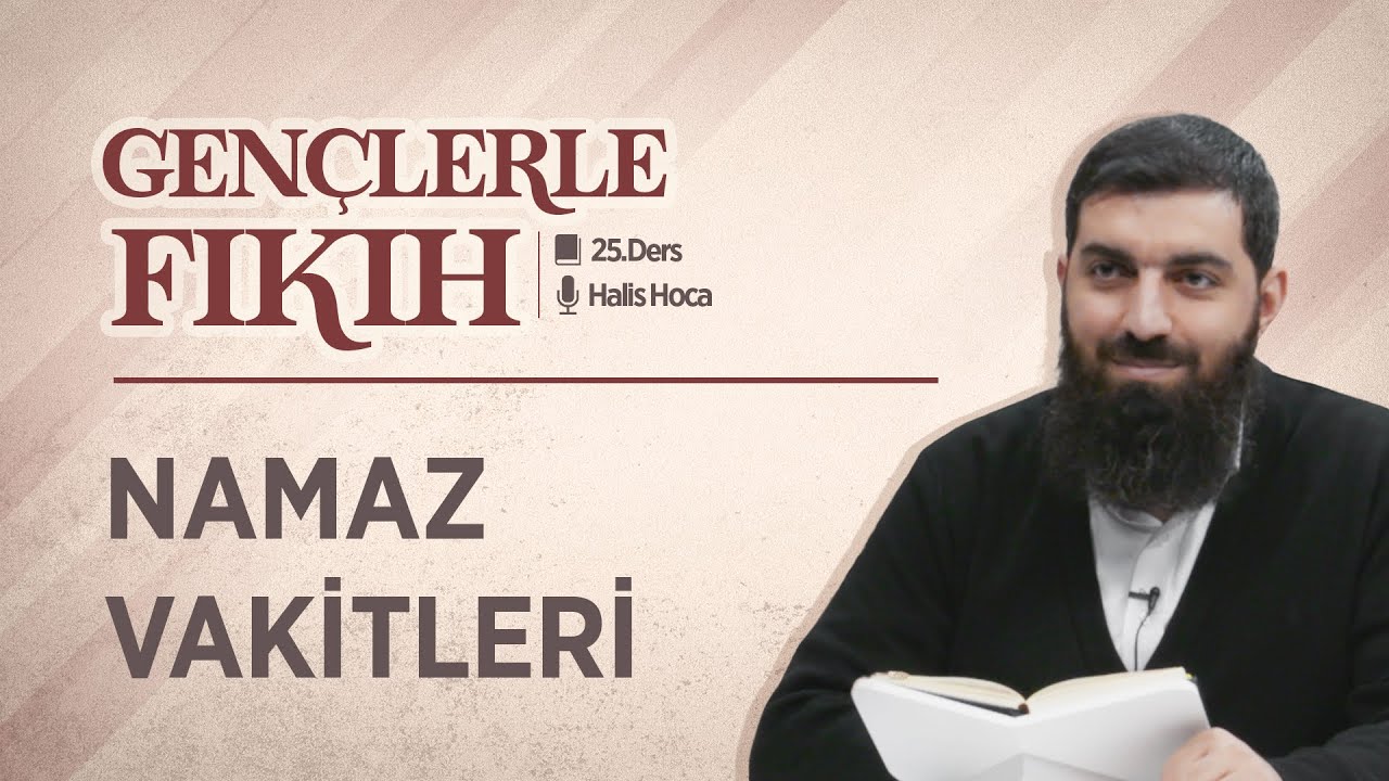 Namaz Vakitleri | Gençlerle Fıkıh 25 | Halis Bayancuk Hoca
