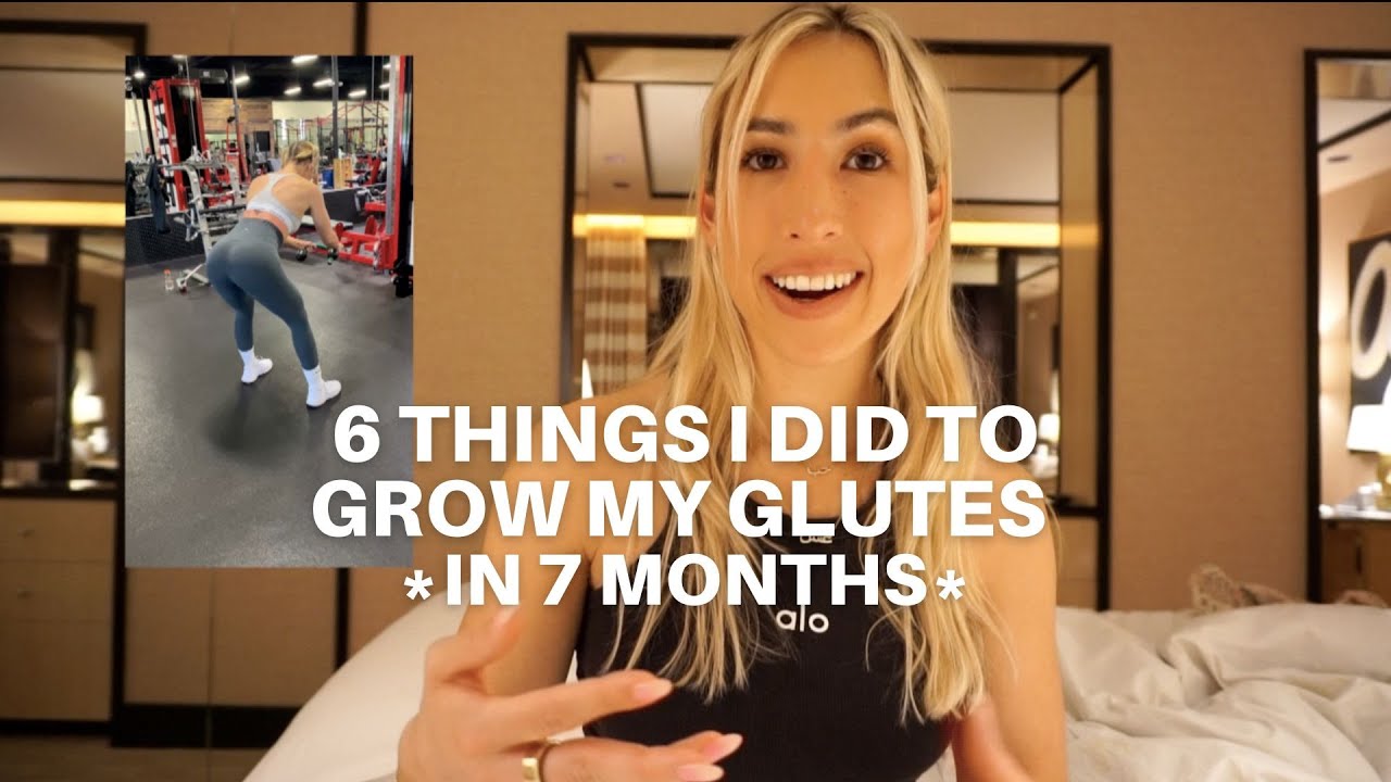 6 things i did to grow my glutes *in 7 months*