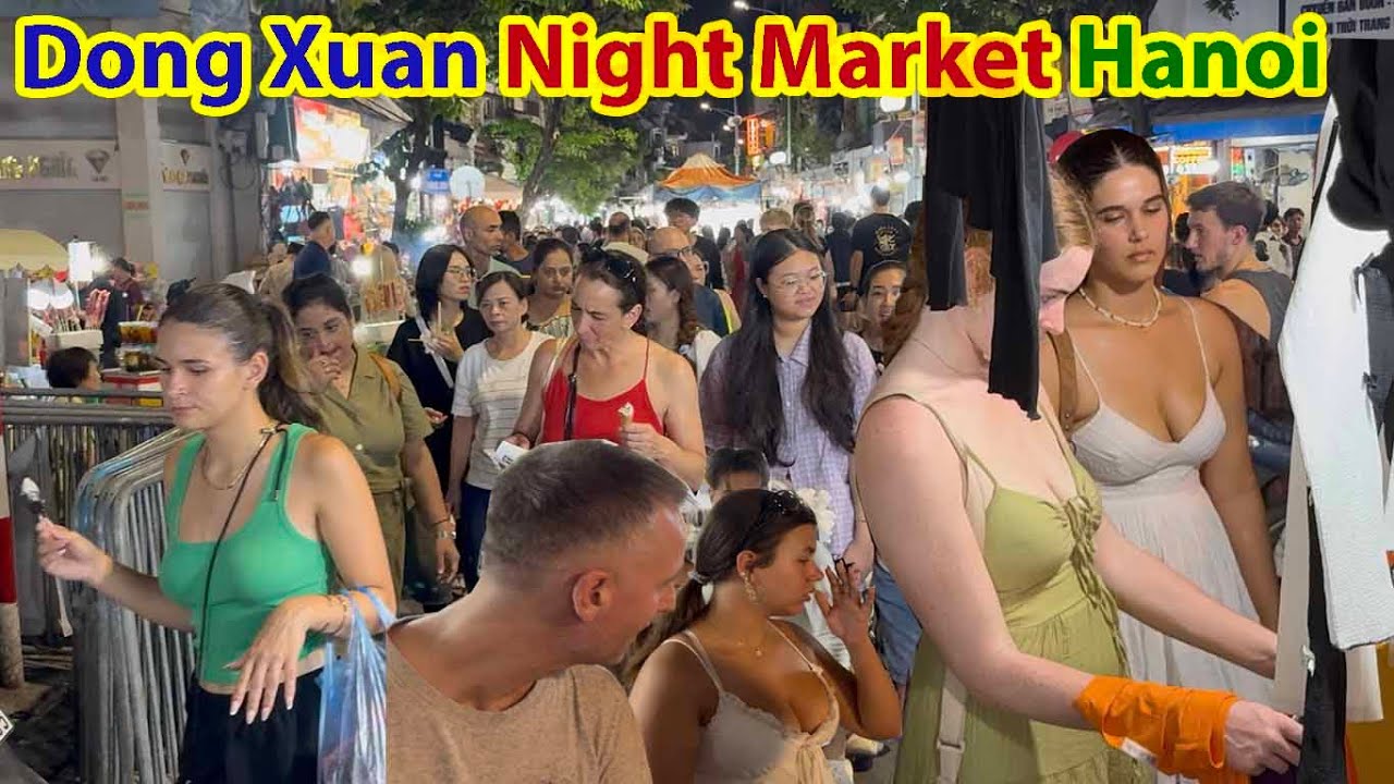 Toàn Cảnh Nóng Bỏng Chợ Đêm Đồng Xuân Hà Nội - Dong Xuan Night Market Hanoi