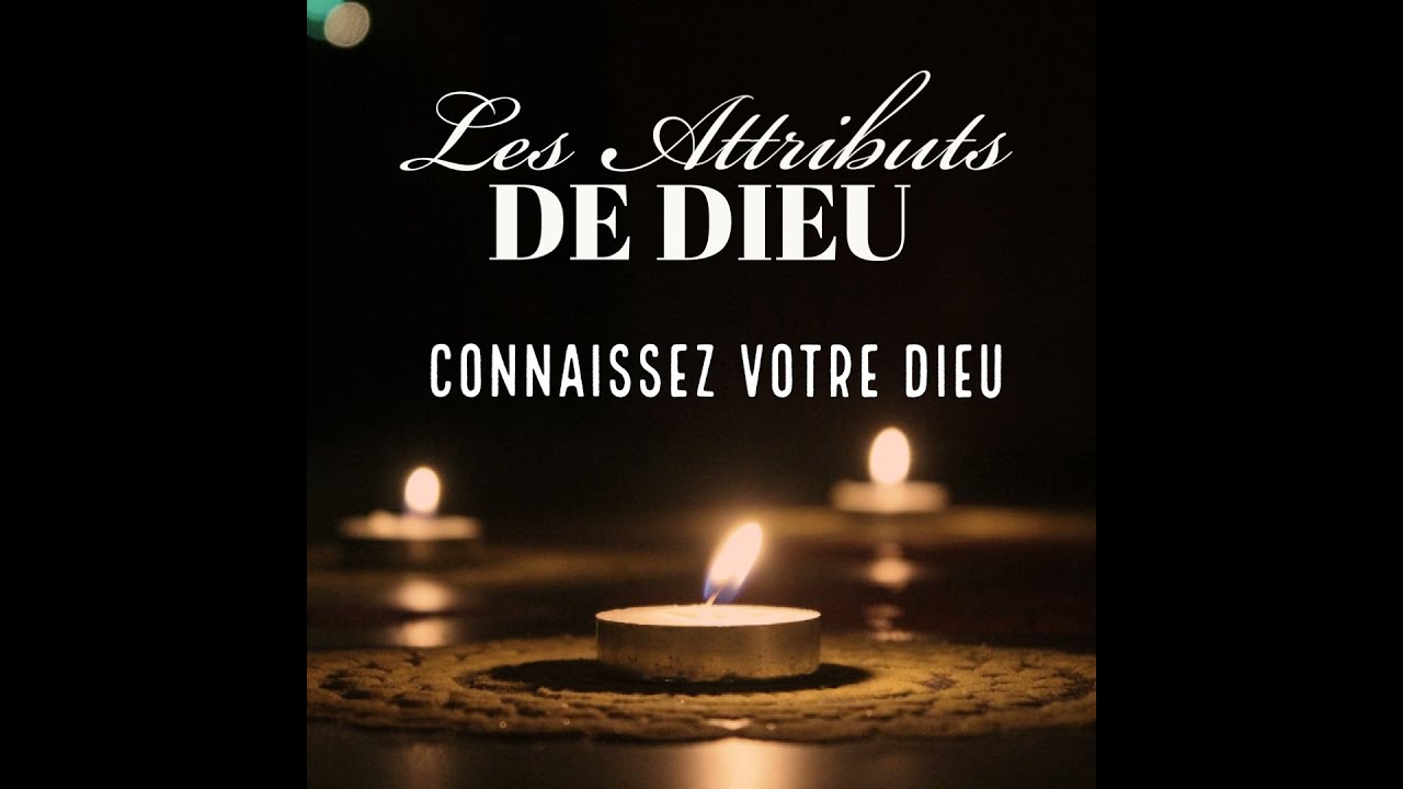 Les Attributs de Dieu: Connaissez votre Dieu (Jean 17)