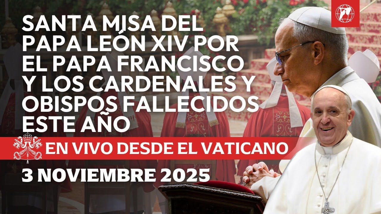 LIVE | Santa Misa del Papa Le&oacute;n XIV por el Papa Francisco y Cardenales y Obispos fallecidos | 2025