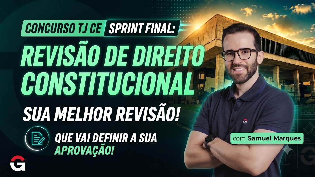 Concurso TJ CE | Sprint Final: Revis&atilde;o de Direito Constitucional que Vai Definir a sua Aprova&ccedil;&atilde;o!