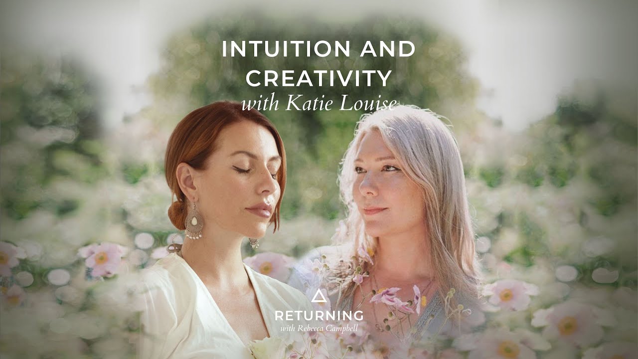 Intuition & Creativity with Katie Louise | Returning with Rebecca Campbell Podcast