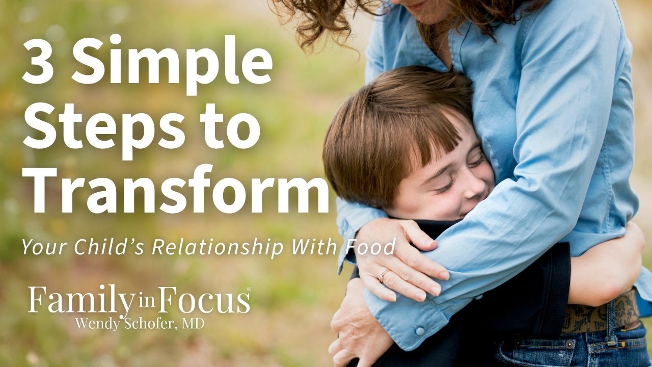 3 Simple Steps to Transform Your Child’s Relationship With Food