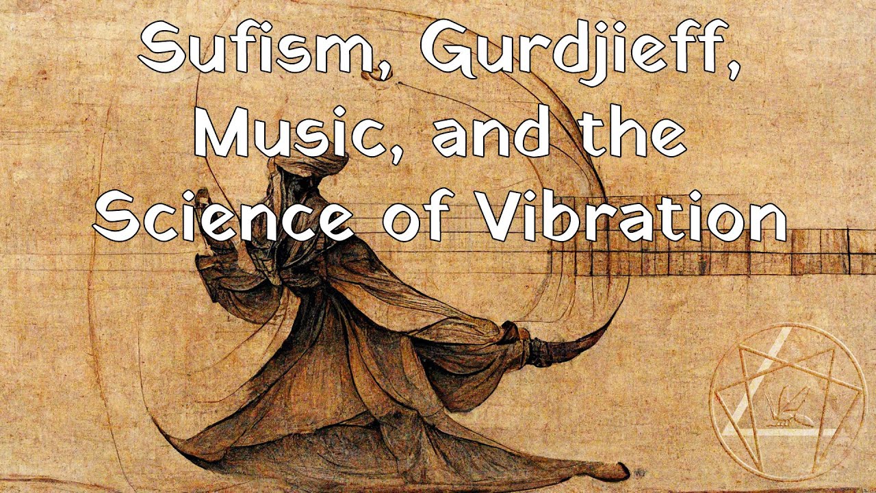 Sufism, Gurdjieff, Music, and the Science of Vibration