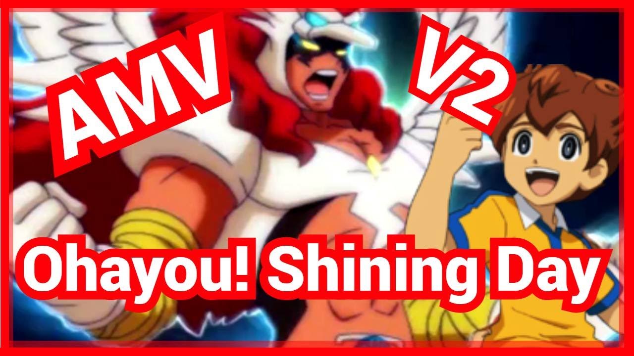 【AMV - Inazuma Eleven GO】-『Ohayou! Shining Day』V2