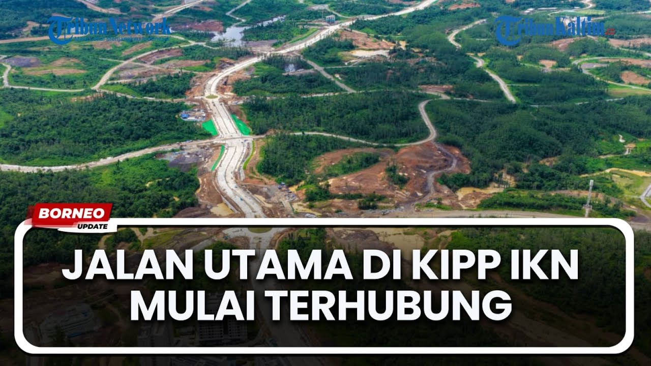 Jaringan Jalan Utama KIPP IKN Hampir Rampung, Ruang Kota Mulai Terhubung Tanpa Sekat