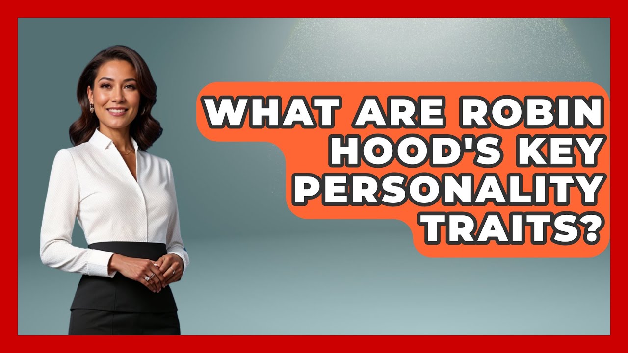 What Are Robin Hood's Key Personality Traits? - Kingdom Of Treasures