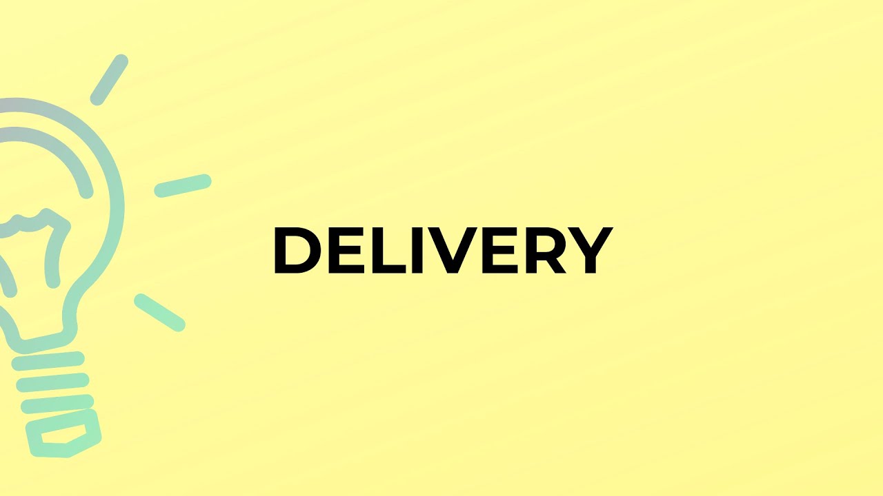 What is the meaning of the word DELIVERY?