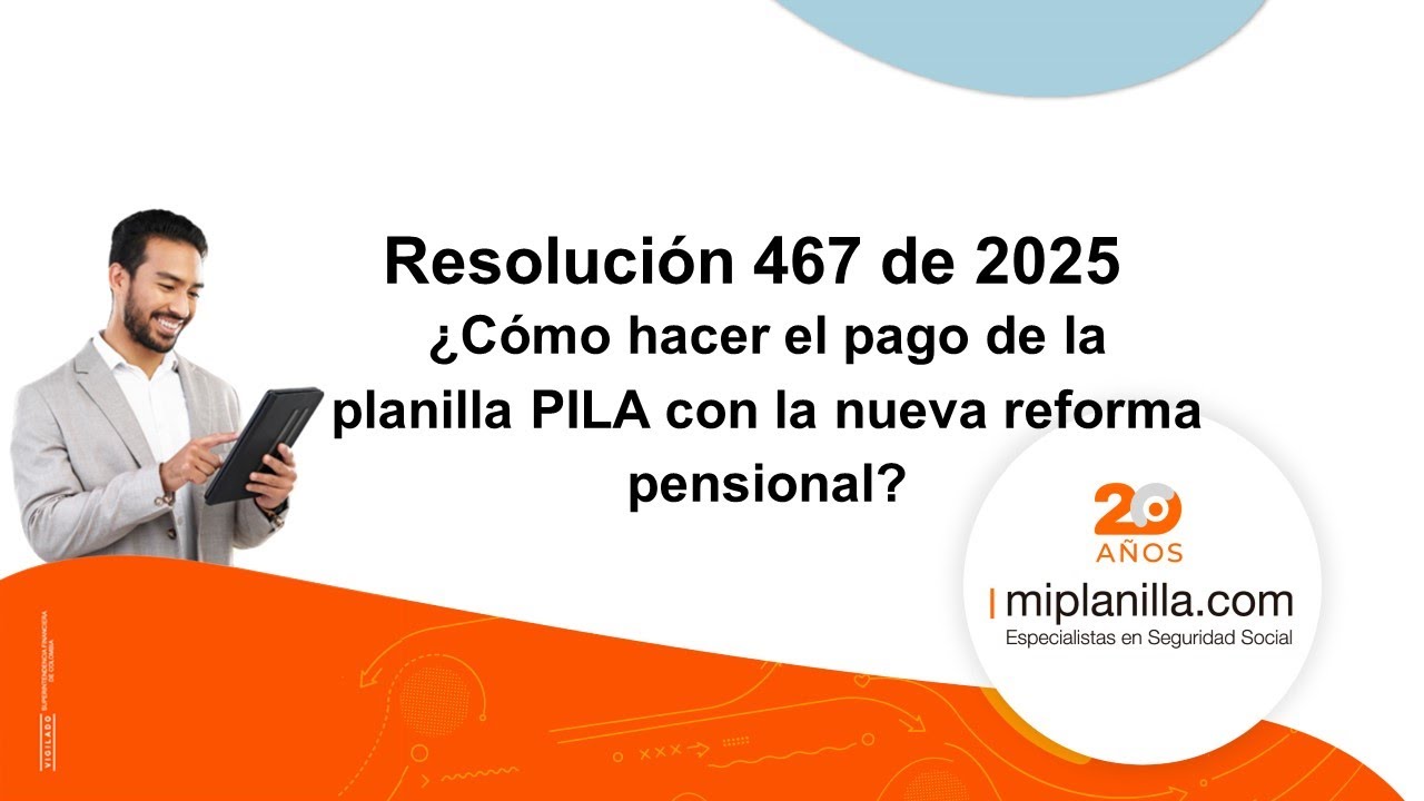 Resolución 467 de 2025. Implementación de la nueva Ley de Pensiones en la planilla PILA