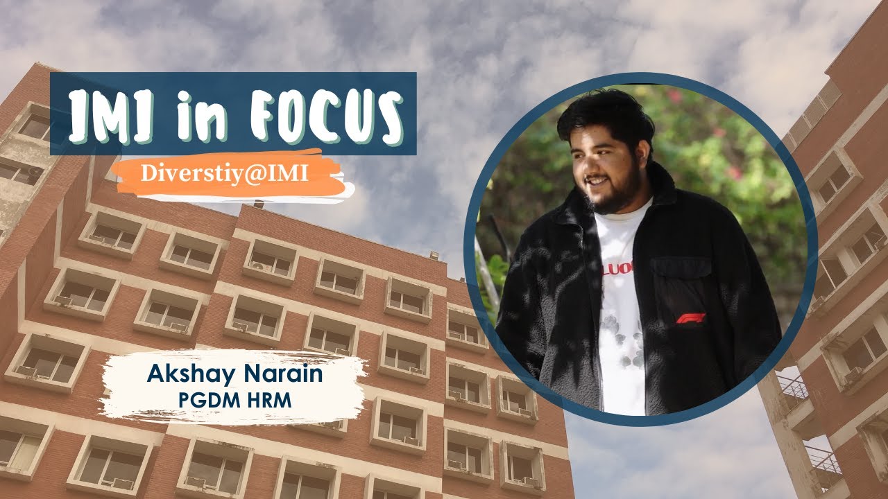 IMI In Focus: Discover a Vibrant Student Community | Akshay Narain | PGDM (HRM)