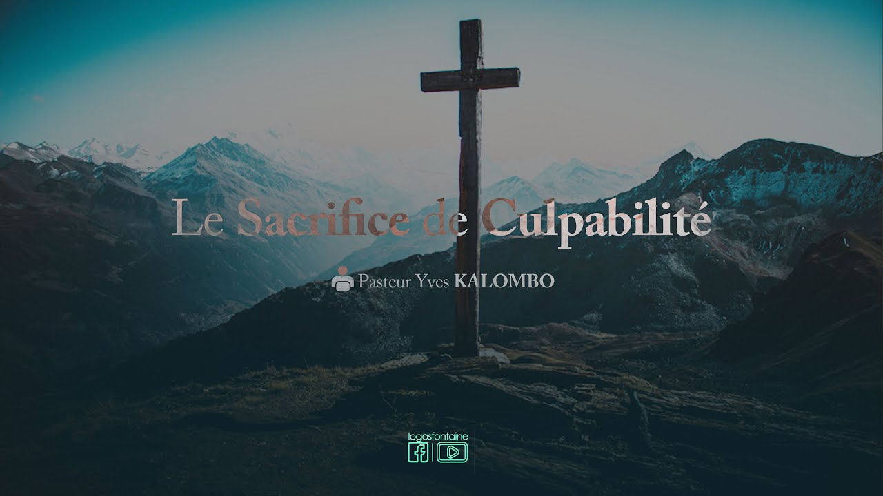 LE SACRIFICE DE CULPABILITÉ – Pasteur Yves KALOMBO
