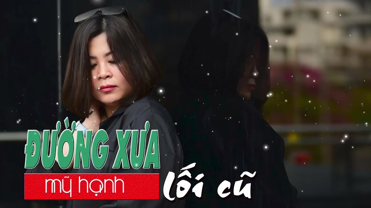 ĐƯỜNG XƯA LỐI CŨ -tác giả HOÀNG THI THƠ -tiếng hát MỸ HẠNH