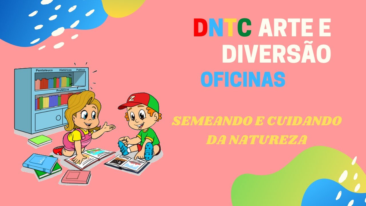 SEMEANDO E CUIDANDO DA NATUREZA: DNTC Arte e Diversão OFICINAS