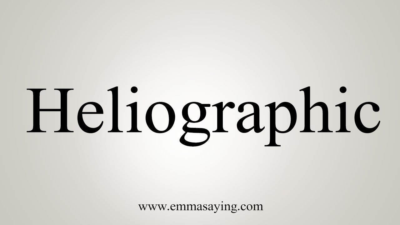 How To Say Heliographic
