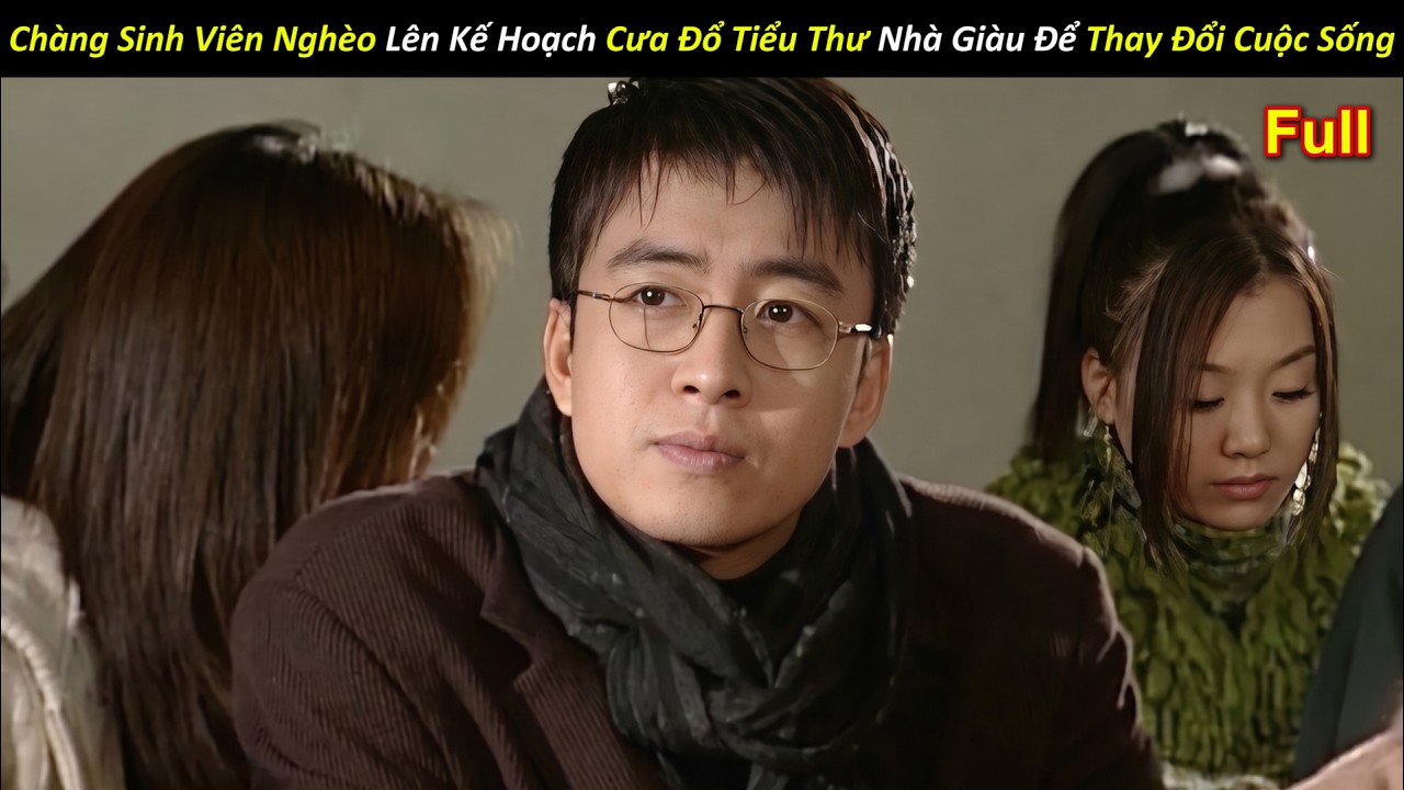 [Review Phim] Chàng Sinh Viên Nghèo Lên Kế Hoạch Cưa Đổ Tiểu Thư Nhà Giàu Để Thay Đổi Cuộc Sống