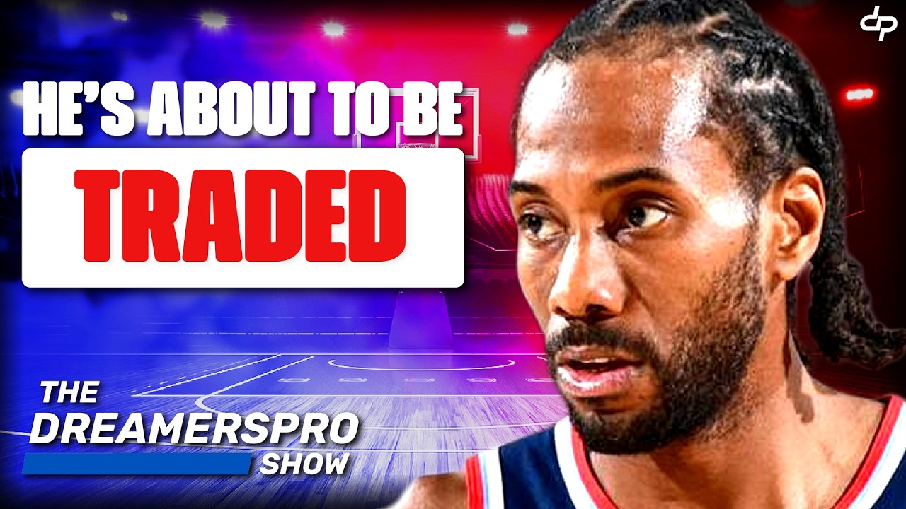 BREAKING: THE CLIPPERS ARE LOOKING TO TRADE KAWHI LEONARD RIGHT NOW!!!!