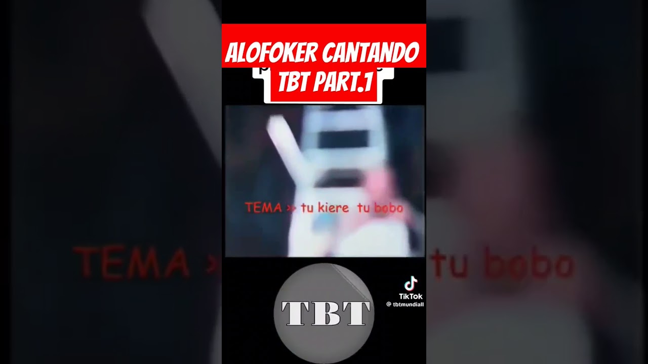 alofoker cantando tbt parte.1