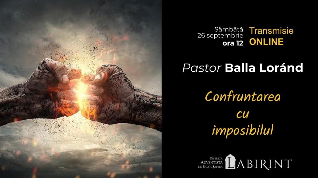 ”Confruntarea cu imposibilul” - Pastor Balla Lorand  26.09.2020