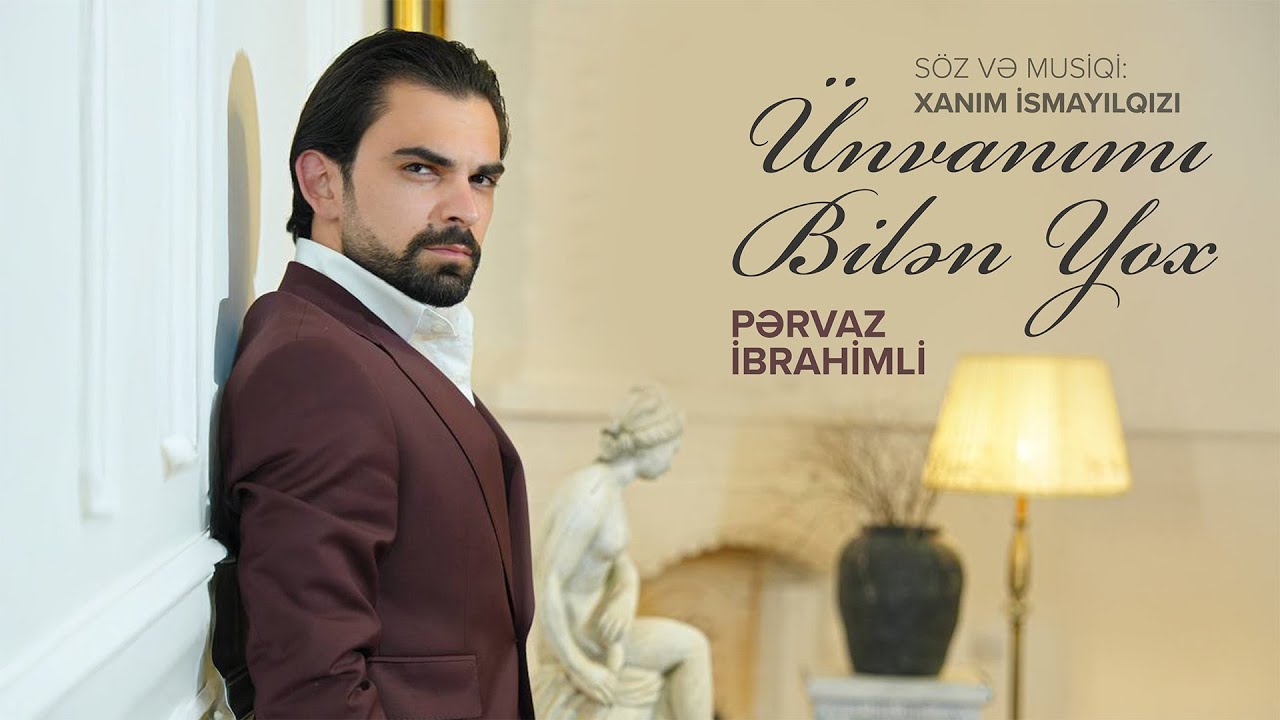Pərvaz İbrahimli - Ünvanımı Bilən Yox (Musiqi və söz: Xanım İsmayılqızı)